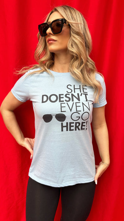 She Doesn’t Even Go Here Graphic T-Shirt