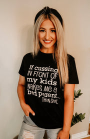 If Cussing In Front of My Kids Graphic Tee